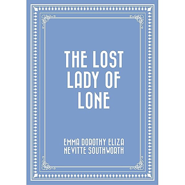 The Lost Lady of Lone, Emma Dorothy Eliza Nevitte Southworth