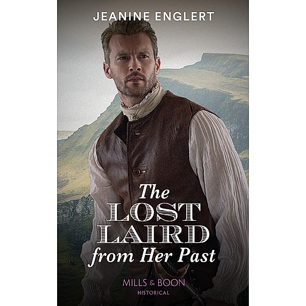 The Lost Laird From Her Past (Falling for a Stewart, Book 2) (Mills & Boon Historical), Jeanine Englert
