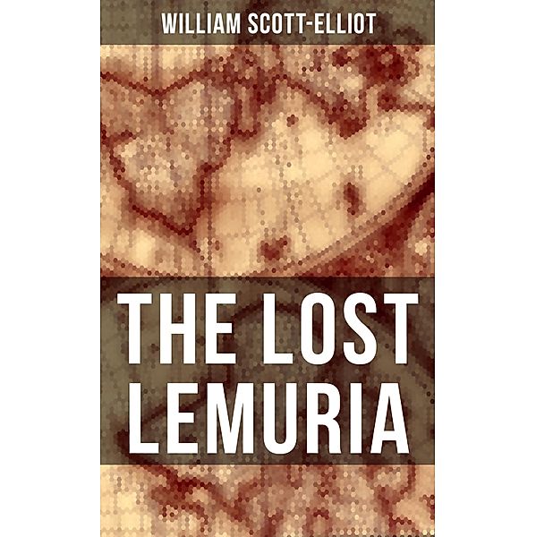 THE LOST LEMURIA, William Scott-Elliot