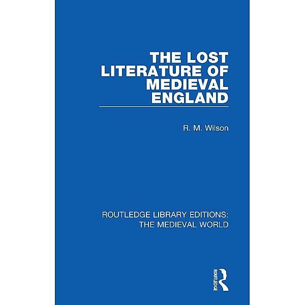 The Lost Literature of Medieval England, R. M. Wilson