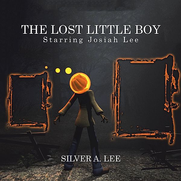 The Lost Little Boy: Starring Josiah Lee, Silver A. Lee