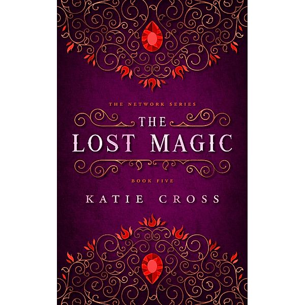 The Lost Magic (The Network Series, #5) / The Network Series, Katie Cross