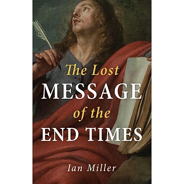 The Lost Message of the End Times, Ian Miller