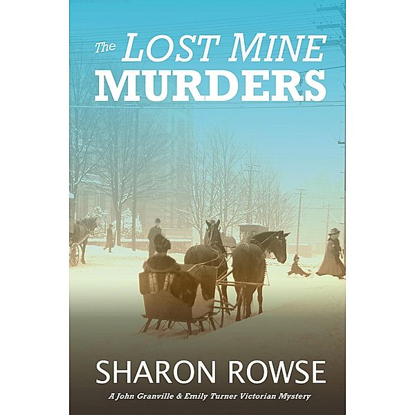 The Lost Mine Murders (John Granville & Emily Turner Historical Mystery Series, #2) / John Granville & Emily Turner Historical Mystery Series, Sharon Rowse