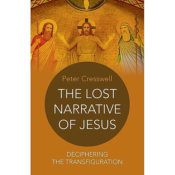 The Lost Narrative of Jesus, Peter Cresswell