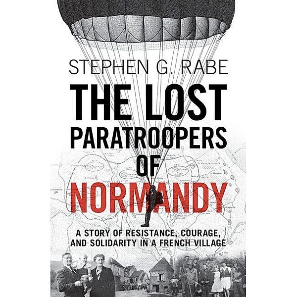 The Lost Paratroopers of Normandy, Stephen G. Rabe