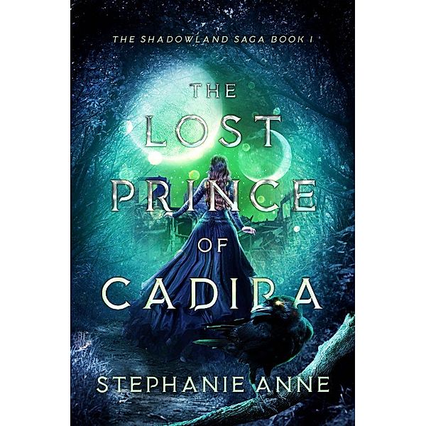 The Lost Prince of Cadira (Shadowland Saga, #1) / Shadowland Saga, Stephanie Anne