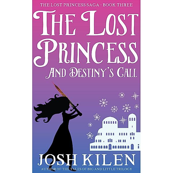 The Lost Princess in Destiny's Call (The Lost Princess Saga, #3) / The Lost Princess Saga, Josh Kilen