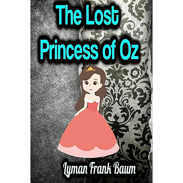 The Lost Princess of Oz, Lyman Frank Baum