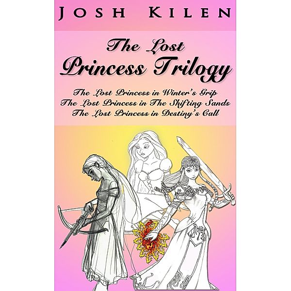 The Lost Princess Trilogy (Books 1-3) / The Lost Princess Saga, Josh Kilen