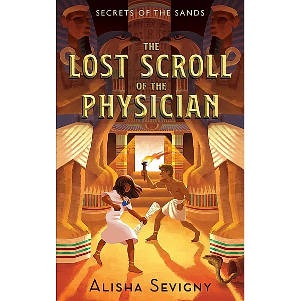 The Lost Scroll of the Physician / Secrets of the Sands Bd.1, Alisha Sevigny