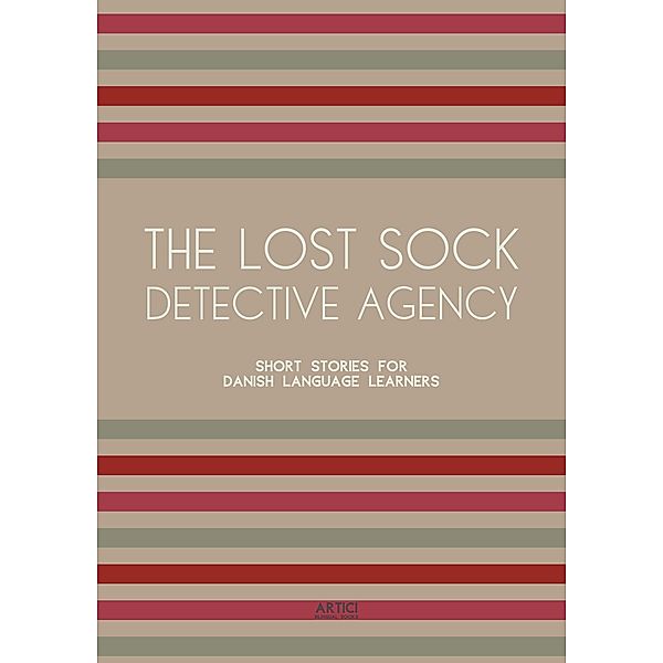 The Lost Sock Detective Agency: Short Stories for Danish Language Learners, Artici Bilingual Books