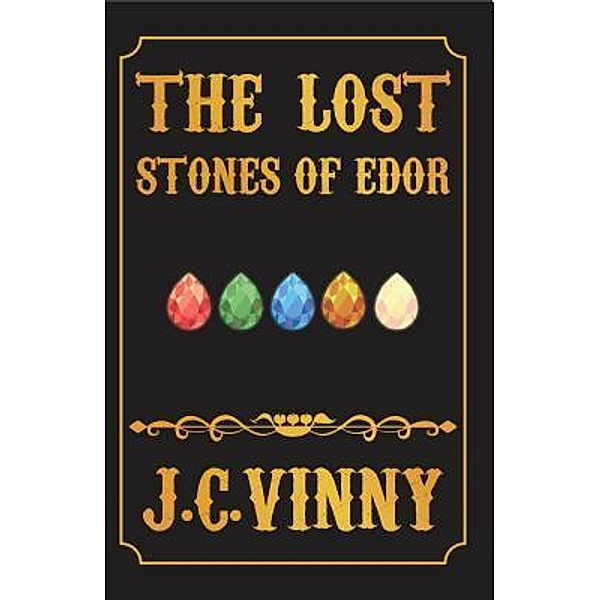 The Lost Stones Of Edor / 24by7 Publishing, J C Vinny