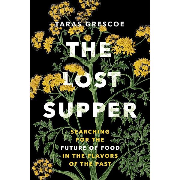 The Lost Supper / A fascinating book that leaves you hungry for more.-Kirkus STARRED Review, Taras Grescoe