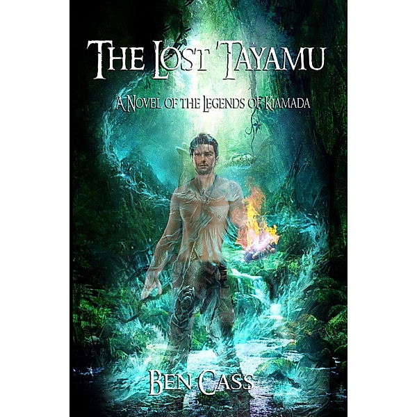 The Lost Tayamu (Legends of Kiamada, #1) / Legends of Kiamada, Ben Cass