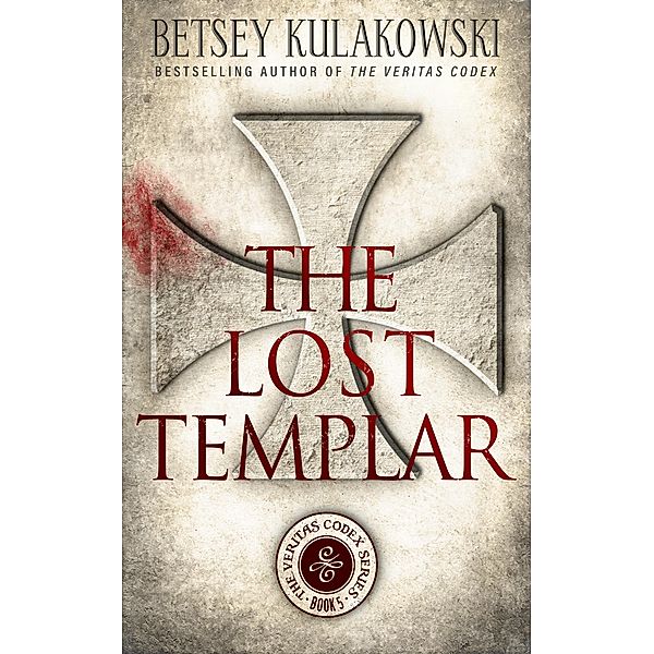 The Lost Templar (The Veritas Codex Series, #5) / The Veritas Codex Series, Betsey Kulakowski