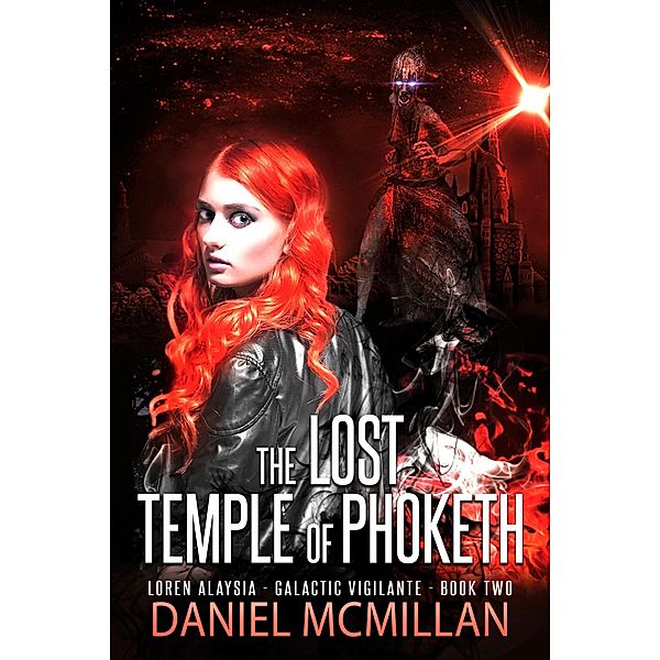 The Lost Temple of Phoketh (Loren Alaysia, Galactic Vigilante, #2) / Loren Alaysia, Galactic Vigilante, Daniel McMillan