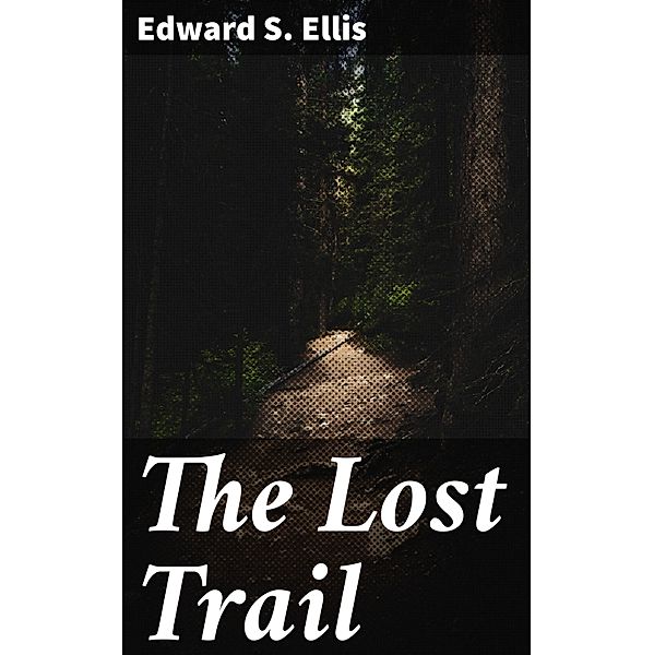 The Lost Trail, Edward S. Ellis