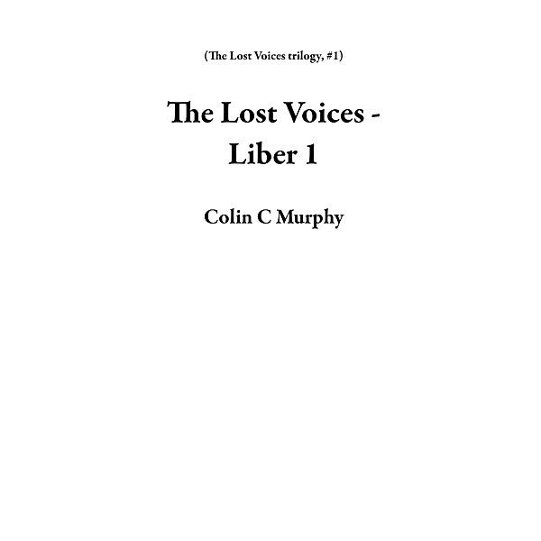 The Lost Voices - Liber 1 (The Lost Voices trilogy, #1) / The Lost Voices trilogy, Colin C Murphy