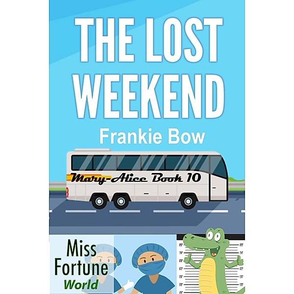 The Lost Weekend (Miss Fortune World: The Mary-Alice Files, #10) / Miss Fortune World: The Mary-Alice Files, Frankie Bow