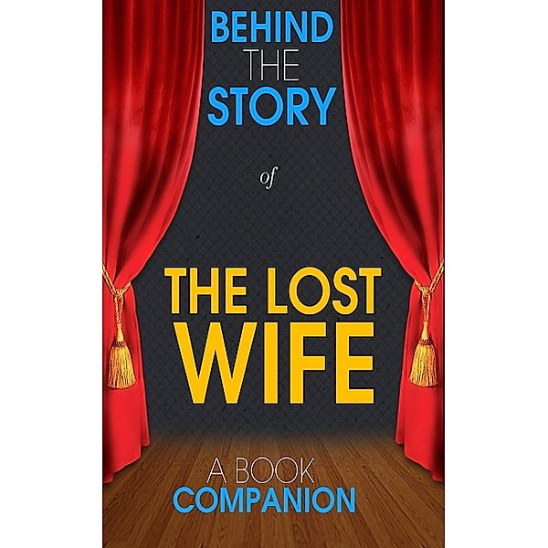 The Lost Wife - Behind the Story (A Book Companion), Behind the Story(TM) Books
