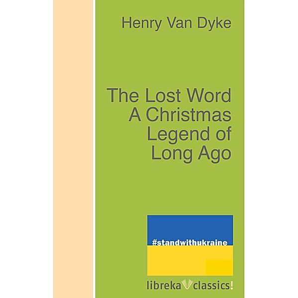The Lost Word A Christmas Legend of Long Ago, Henry Van Dyke
