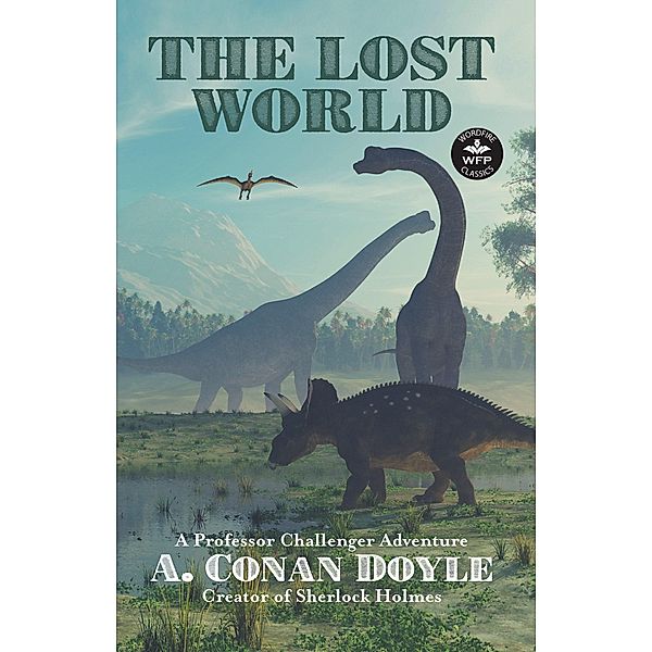 The Lost World: A Professor Challenger Adventure (WordFire Classics) / WordFire Classics, Sir Arthur Conan Doyle, Russell Davis, Dale Sprague