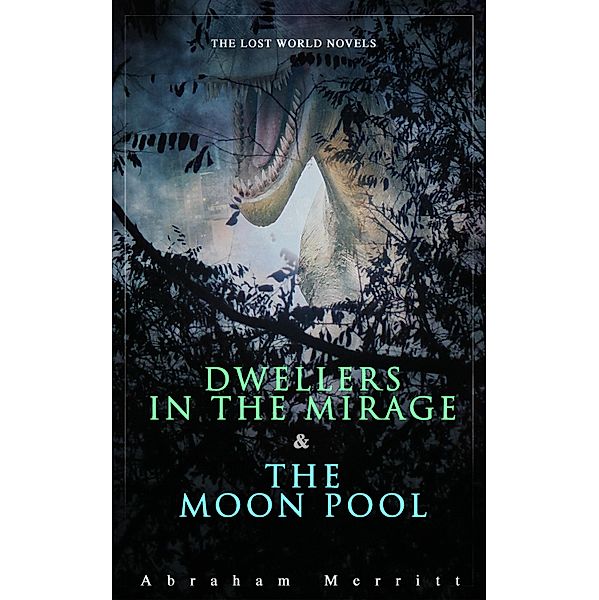 The Lost World Novels: Dwellers in the Mirage & The Moon Pool, Abraham Merritt