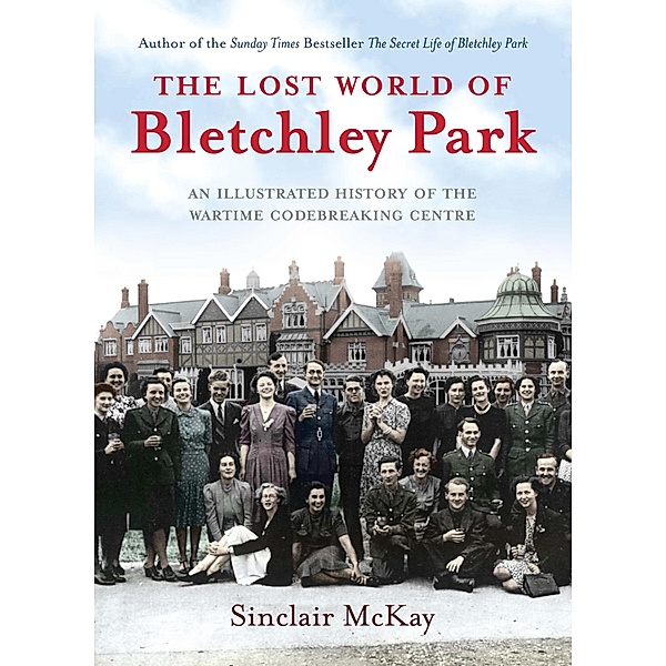 The Lost World of Bletchley Park, Sinclair McKay