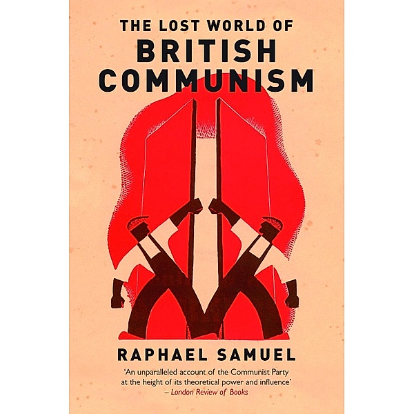 The Lost World of British Communism, Raphael Samuel
