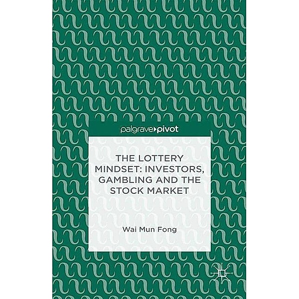 The Lottery Mindset: Investors, Gambling and the Stock Market, W. Fong