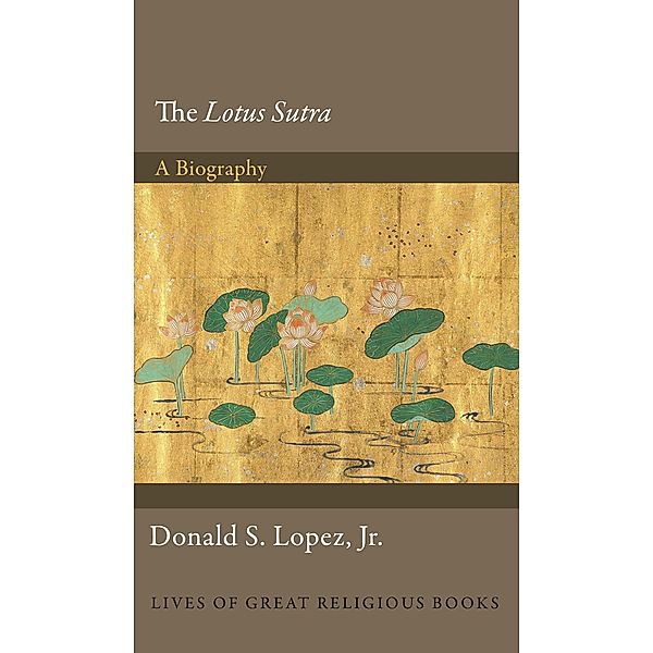 The Lotus Sutra / Lives of Great Religious Books, Donald S. Lopez Jr.