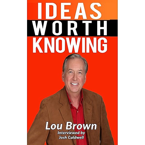 The Lou Brown Interview (Ideas Worth Knowing, #101) / Ideas Worth Knowing, Lou Brown, C. Mike Lewis
