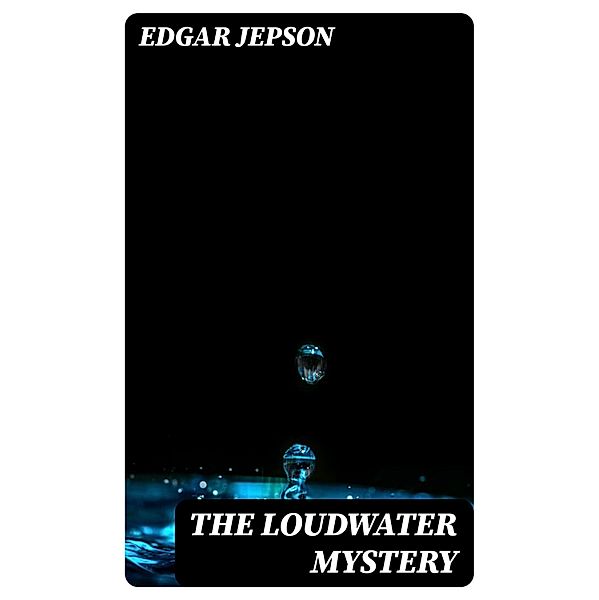 The Loudwater Mystery, Edgar Jepson