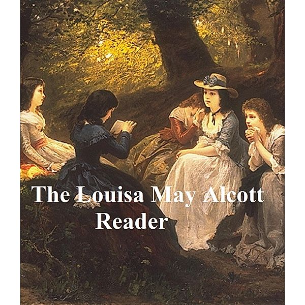The Louisa May Alcott Reader, Louisa May Alcott