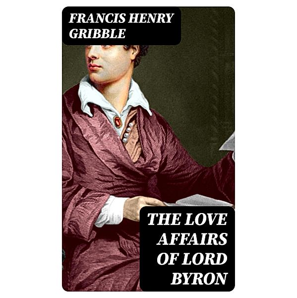 The Love Affairs of Lord Byron, Francis Henry Gribble