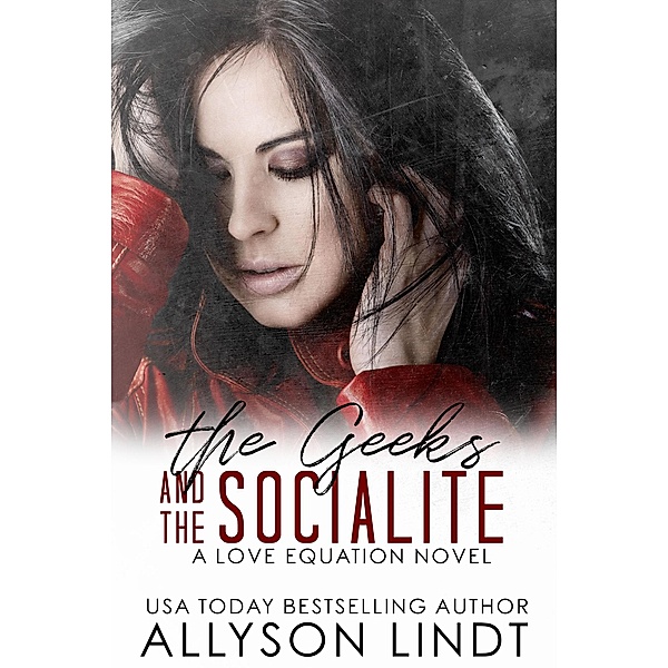 The Love Equation: The Geeks and The Socialite (The Love Equation, #2), Allyson Lindt