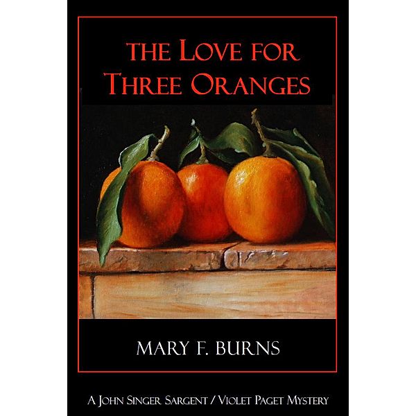 The Love for Three Oranges (The John Singer Sargent/Violet Paget Mysteries, #2) / The John Singer Sargent/Violet Paget Mysteries, Mary F. Burns