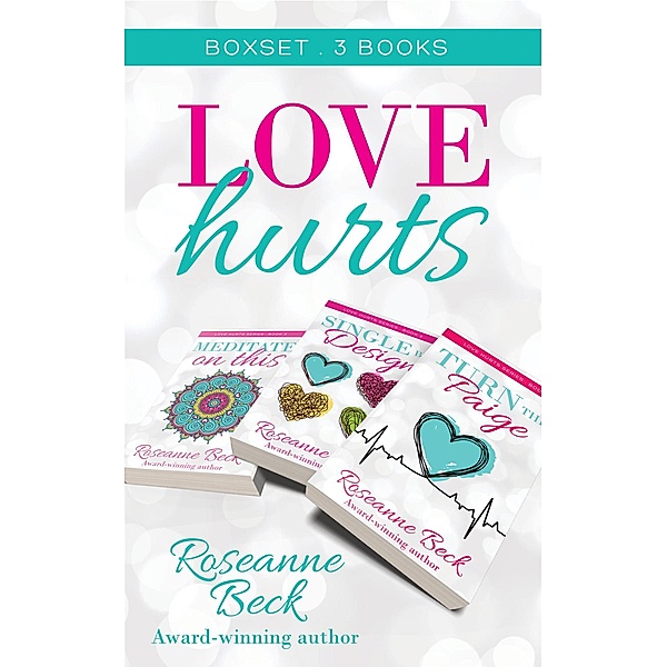 The Love Hurts Series Box Set: Books 1-3 / Love Hurts, Roseanne Beck