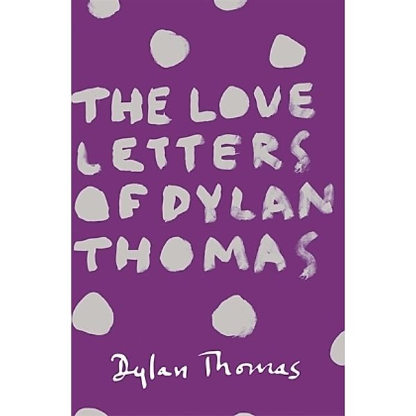 The Love Letters of Dylan Thomas, Dylan Thomas