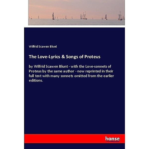 The Love-Lyrics & Songs of Proteus, Wilfrid Scawen Blunt