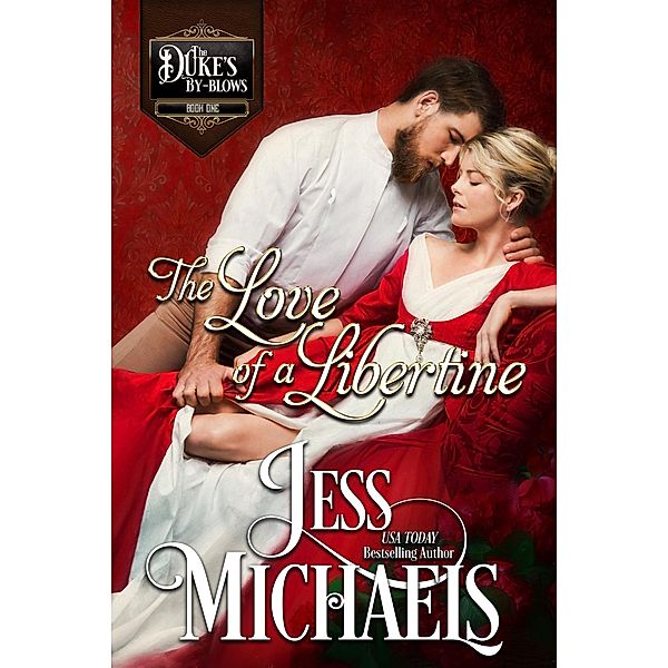 The Love of a Libertine (The Duke's By-Blows, #1) / The Duke's By-Blows, Jess Michaels