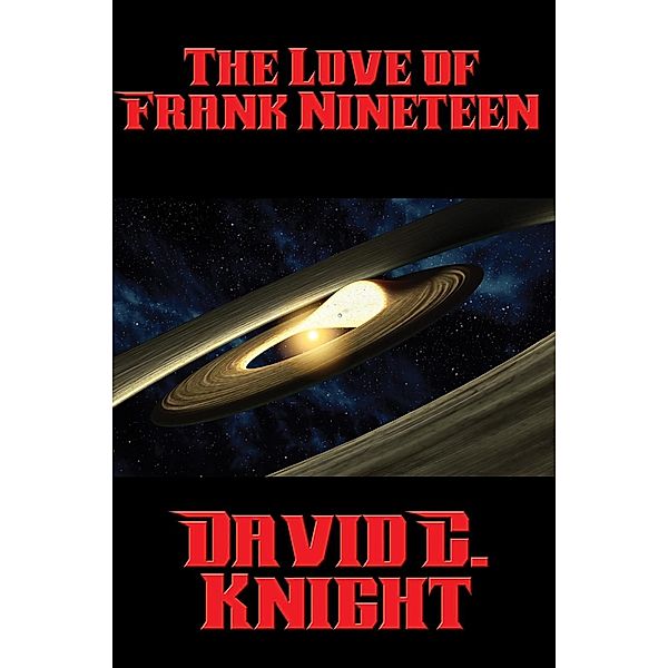 The Love of Frank Nineteen / Positronic Publishing, David C. Knight