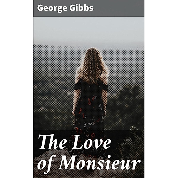 The Love of Monsieur, George Gibbs