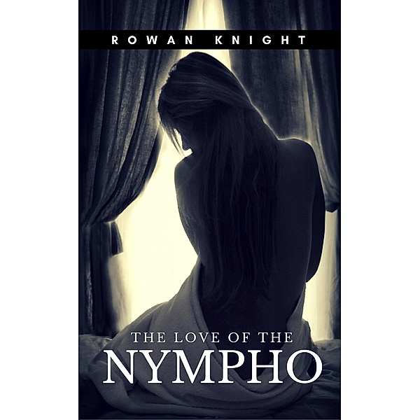 The Love of the Nympho, Rowan Knight