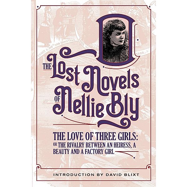 The Love Of Three Girls (The Lost Novels Of Nellie Bly, #8) / The Lost Novels Of Nellie Bly, Nellie Bly, David Blixt