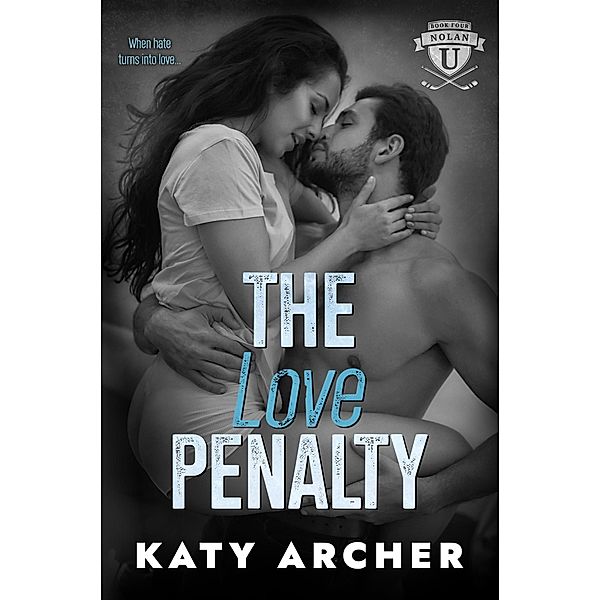 The Love Penalty (Nolan U Hockey, #4) / Nolan U Hockey, Katy Archer