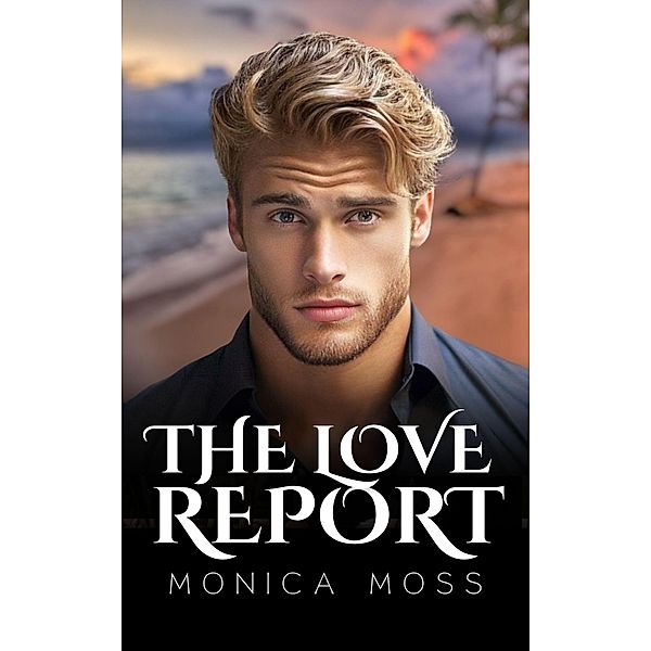 The Love Report (The Chance Encounters Series, #63) / The Chance Encounters Series, Monica Moss