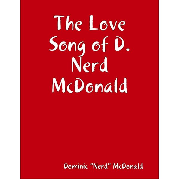 The Love Song of D.Nerd McDonald, Dominic "Nerd" McDonald