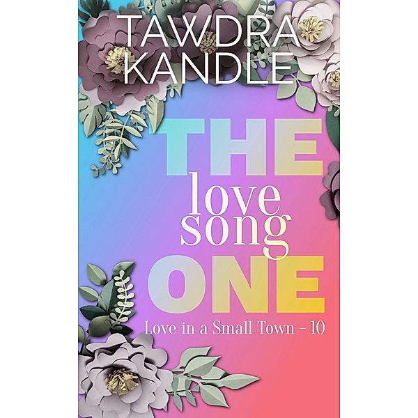The Love Song One (Love in a Small Town, #10) / Love in a Small Town, Tawdra Kandle